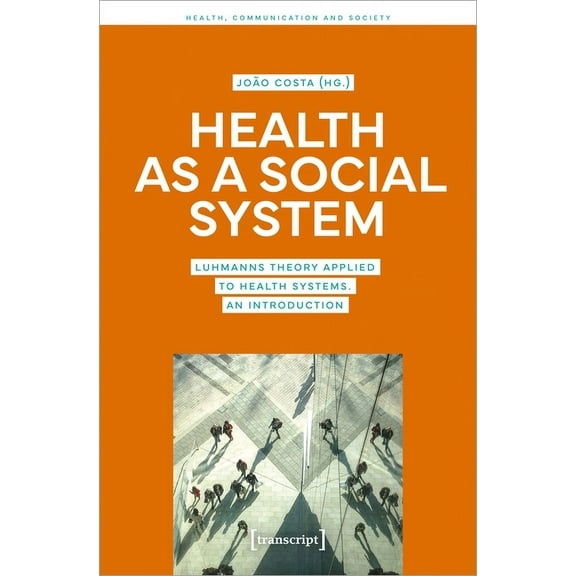 Health as a Social System: Luhmann's Theory Applied to Health Systems. an Introduction, (Paperback)