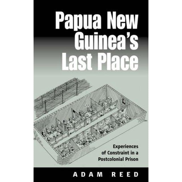 Papouasie Nouvelle Guinée Dernière Place, Expériences de Contrainte dans une Prison Postcoloniale