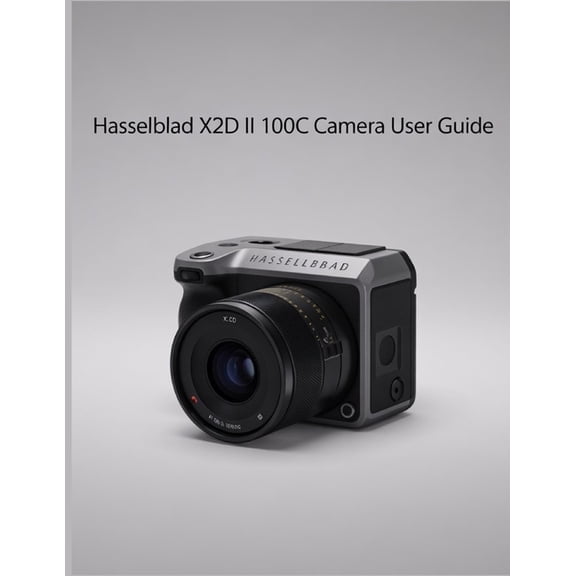 Hasselblad X2D II 100C Camera User Guide, (Paperback)