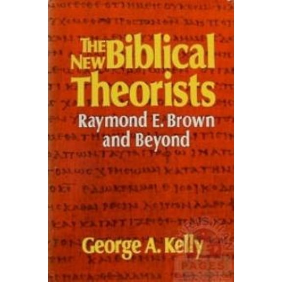 Pre-Owned The New Biblical Theorists: Raymond E. Brown and Beyond (Hardcover) by George Anthony Kelly