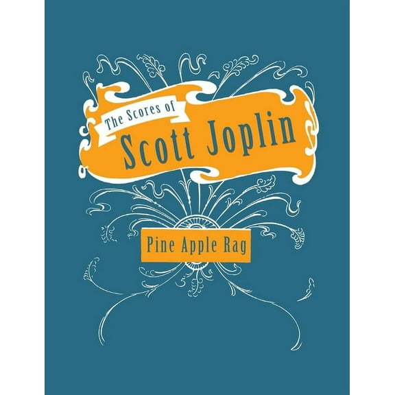 The Scores of Scott Joplin - Pine Apple Rag - Sheet Music for Piano, (Paperback)