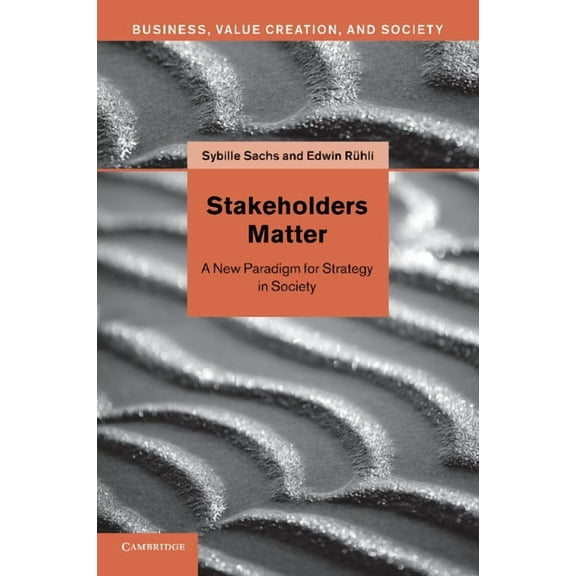 Business, Value Creation, and Society Stakeholders Matter: A New Paradigm for Strategy in Society, (Paperback)