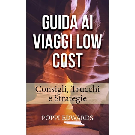 GUIDA AI VIAGGI LOW COST: Consigli, Trucchi e Strategie -