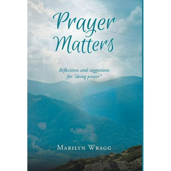 Prayer Matters: reflections and suggestions for "doing prayer" (Hardcover)