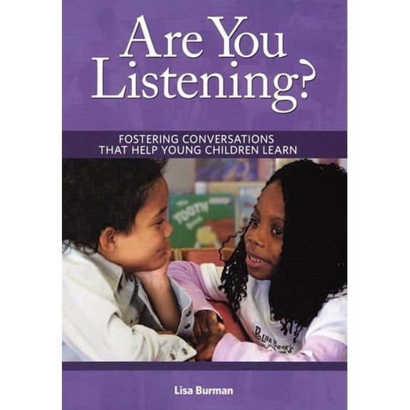 Are You Listening?: Fostering Conversations That Help Young Children Learn, (Paperback)