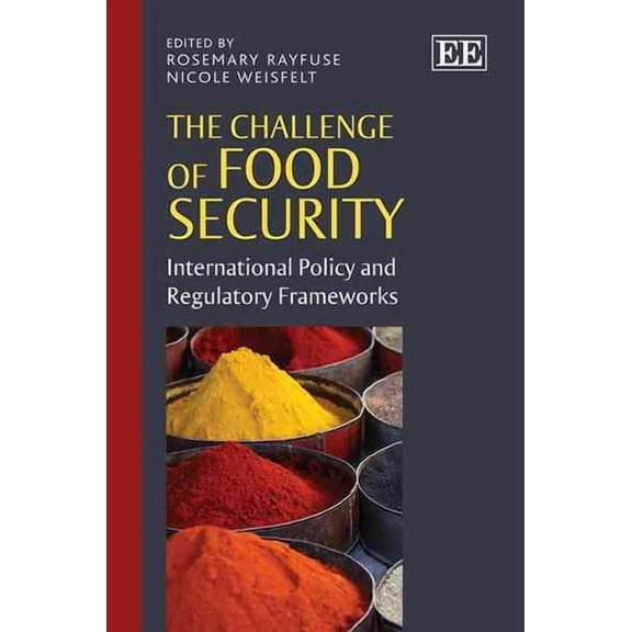 The Challenge of Food Security: International Policy and Regulatory Frameworks - Rayfuse, Rosemary