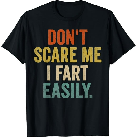 Don't Scare Me I Fart Easily Funny Saying T-Shirt