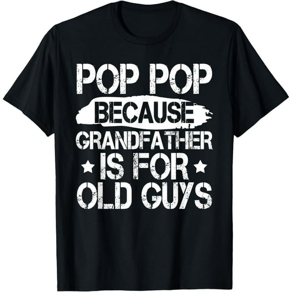 Mens Pop Pop Because Grandpa Is For Old Guys Fathers Day T-Shirt