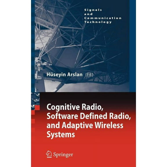 Signals and Communication Technology Cognitive Radio, Software Defined Radio, and Adaptive Wireless Systems, (Hardcover)
