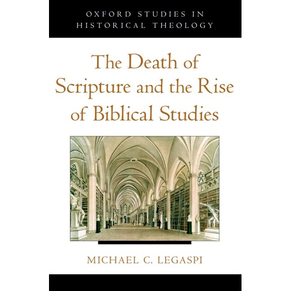 Oxford Studies in Historical Theology The Death of Scripture and the Rise of Biblical Studies, (Paperback)