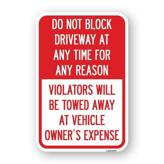 SignMission A-1218-24175 12 x 18 in. Aluminum Sign - Do Not Block Driveway At Anytime for Any Reason Violators Will Be Towed Away At Owner Expense