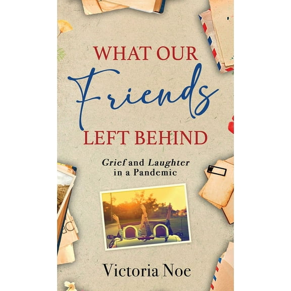 What Our Friends Left Behind: Grief and Laughter in a Pandemic, (Hardcover)