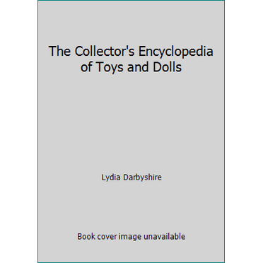 Pre-Owned The Collector's Encyclopedia of Toys and Dolls (Hardcover) 1555216676 9781555216672