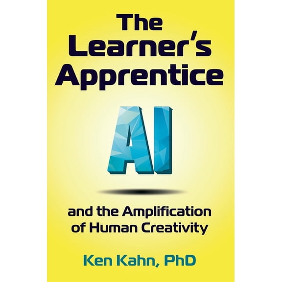The Learner's Apprentice: AI and the Amplification of Human Creativity, (Hardcover)