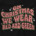 thumbnail image 2 of On Christmas We Wear Red and Green Graphic T Shirt Men or Women Brisco Brands S, 2 of 6