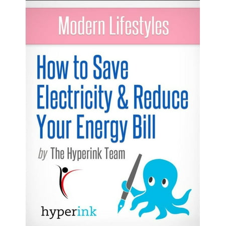 Modern Lifestyles: How to Save Electricity and Reduce Your Energy Bill -