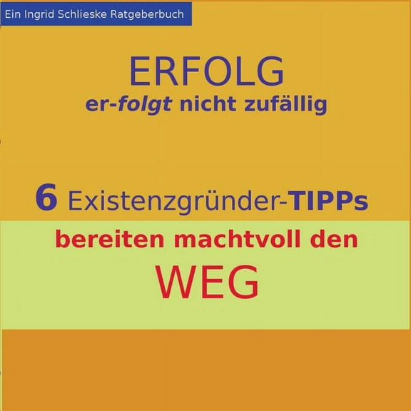Erfolg erfolgt nicht zufÃ¤llig: 6 ExistenzgrÃ¼nder-Tipps bereiten machtvoll den Weg, (Paperback)