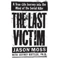 thumbnail image 3 of The Last Victim: A True-Life Journey Into the Mind of the Serial Killer, (Hardcover), 3 of 3