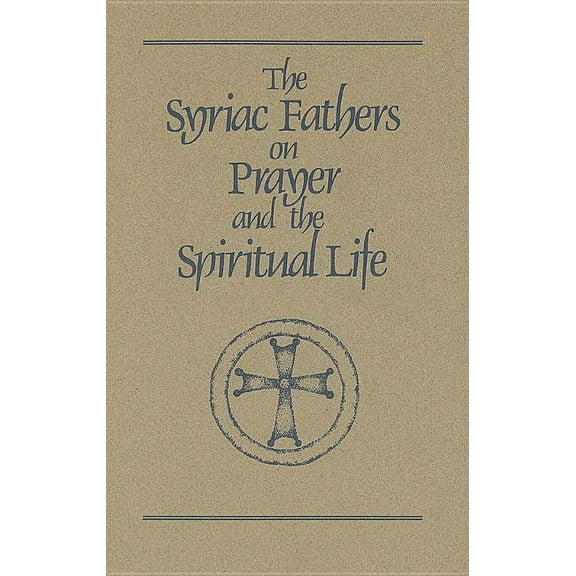 Cistercian Studies The Syriac Fathers on Prayer and the Spiritual Life: Volume 101, Book 101, (Paperback)