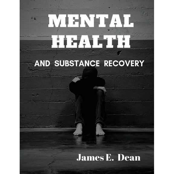 Mental Health and Substance Abuse Recovery: A Complete Guide, (Paperback)