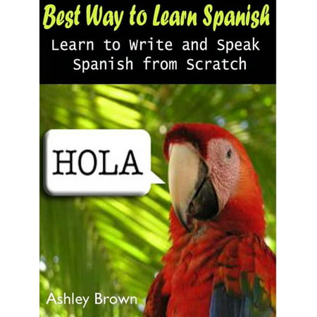 Best Way to Learn Spanish : Learn to Write and Speak Spanish from Scratch - (Best Way To Remove Weeds From Brick Patio)