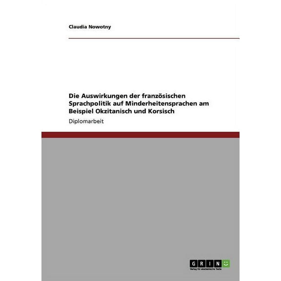 Die Auswirkungen der französischen Sprachpolitik auf Minderheitensprachen am Beispiel Okzitanisch und Korsisch (Paperback)