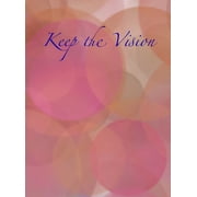 Keep the Vision: A 90-Day Planner & Daily Goal Setting Journal, (Hardcover)