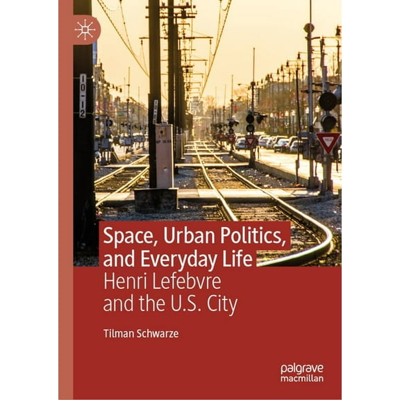 Space, Urban Politics, and Everyday Life: Henri Lefebvre and the U.S. City, (Hardcover)