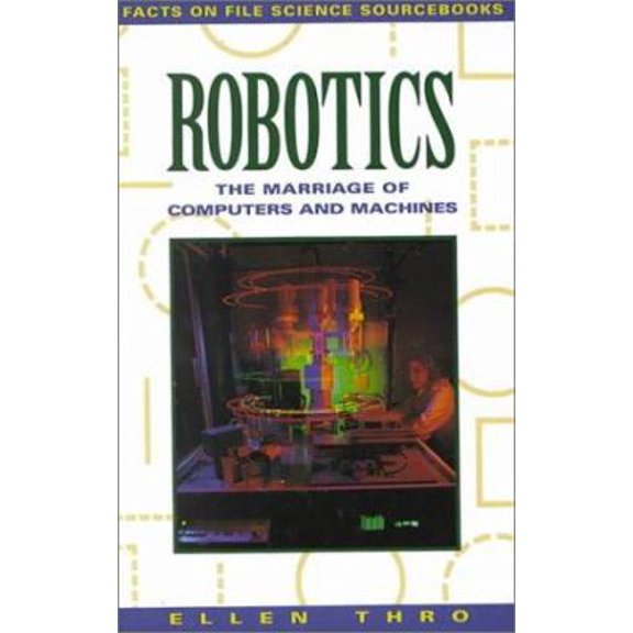 Pre-Owned Robotics: The Marriage of Computers and Machines (Facts on File Science Sourcebooks) (Hardcover) 0816026289 9780816026289