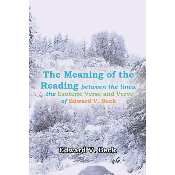 The Meaning of the Reading between the lines : the Esoteric Verse and Verve of Edward V. Beck (Paperback)