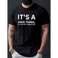thumbnail image 1 of Camiseta informal de verano para hombre, versátil, con estampado "It's a Jake Thing You Wouldn't Understand", manga corta, cuello redondo, cómoda, ideal como regalo., 1 of 4