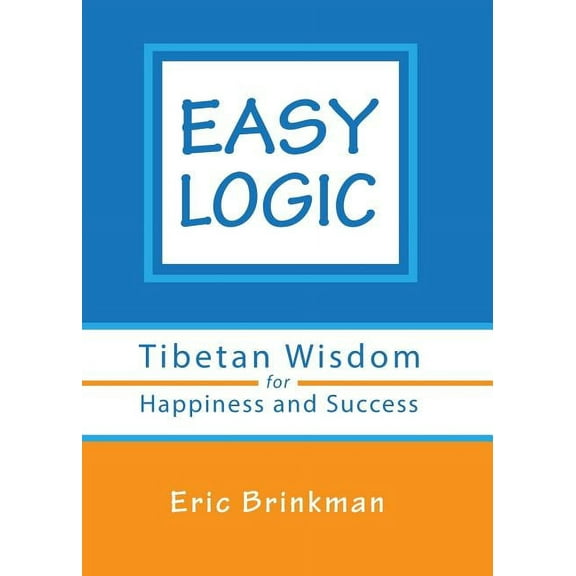 Easy Logic: Tibetan Wisdom for Happiness and Success (Paperback)