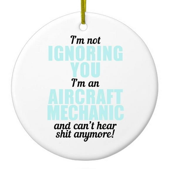 DistinctInk Hanging Ceramic Christmass Tree Ornament with Gold String - Great Gift / Present - 2 3/4 inch diameter - I'm Not Ignoring You Aircraft Mechanic Can't Hear