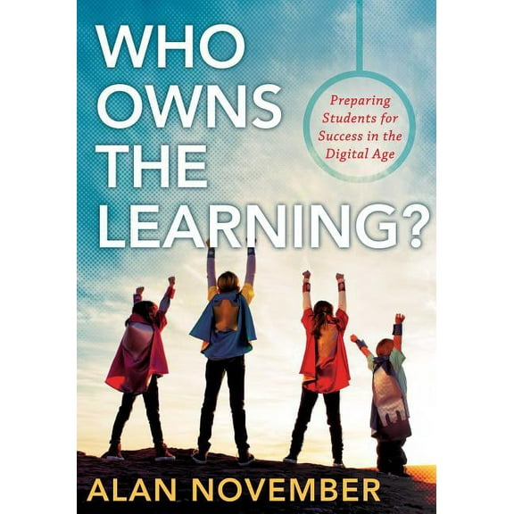 Essentials for Principals: Who Owns the Learning?: Preparing Students for Success in the Digital Age (Paperback)