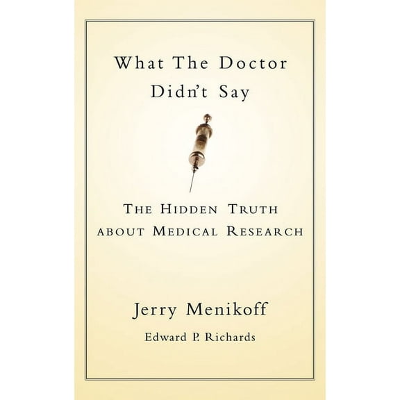 What the Doctors Didn't Say: The Hidden Truth about Medical Research, (Hardcover)