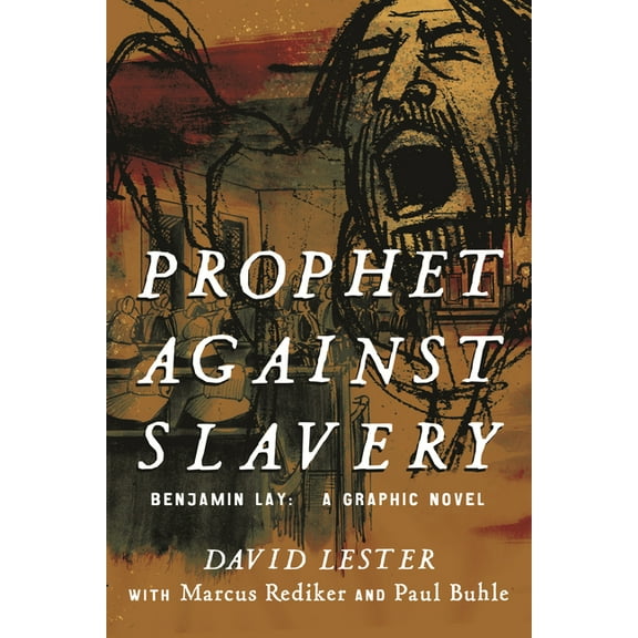 Prophet Against Slavery: Benjamin Lay, a Graphic Novel, (Paperback)