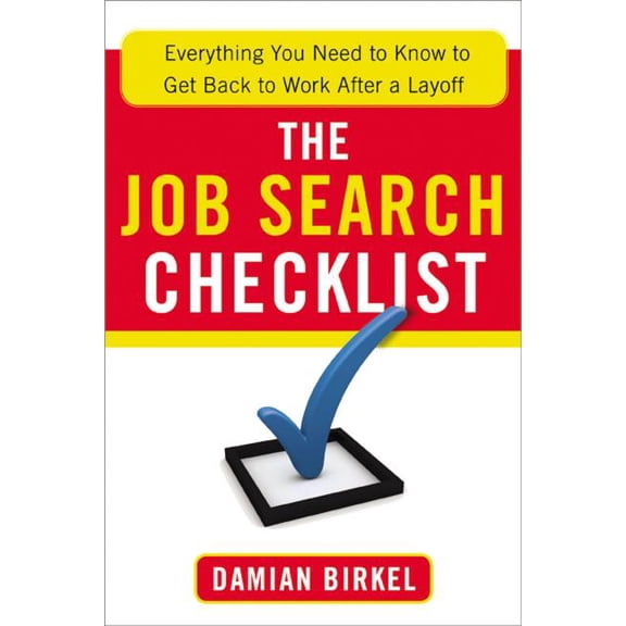 The Job Search Checklist: Everything You Need to Know to Get Back to Work After a Layoff, (Paperback)