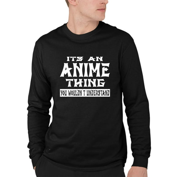 Adult It's An Anime Thing You Wouldn't Understand Long Sleeve T-Shirt