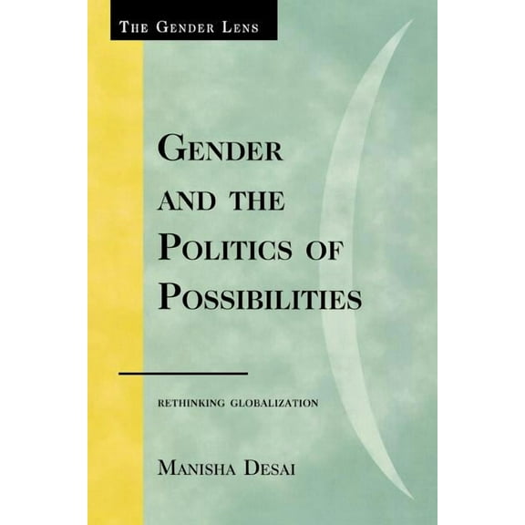 Gender Lens Gender and the Politics of Possibilities: Rethinking Globablization, (Paperback)