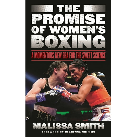 The Promise of Women's Boxing: A Momentous New Era for the Sweet Science, (Hardcover)