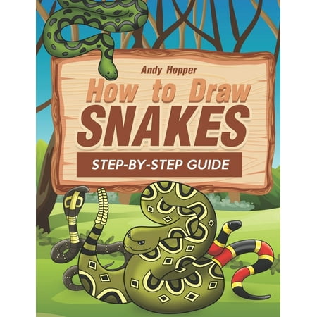 How to Draw Snakes Step-by-Step Guide : Best Snake Drawing Book for You and Your Kids (Best Drawing In The World)