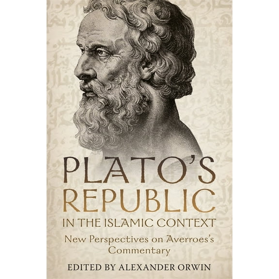 Rochester Studies in Medieval Political Plato's Republic in the Islamic Context: New Perspectives on Averroes's Commentary, Book 3, (Hardcover)