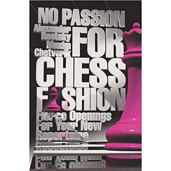 No Passion For Chess Fashion : Fierce Openings For Your New Repertoire (Paperback)