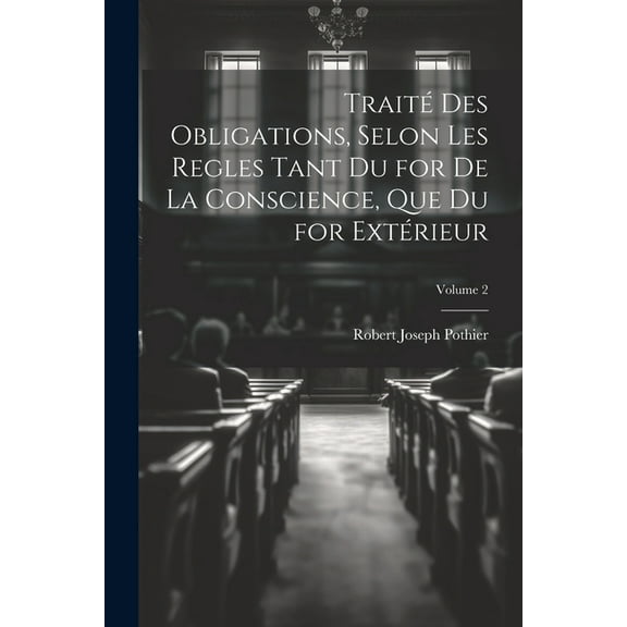 Traité Des Obligations, Selon Les Regles Tant Du for De La Conscience, Que Du for Extérieur; Volume 2 (Paperback)