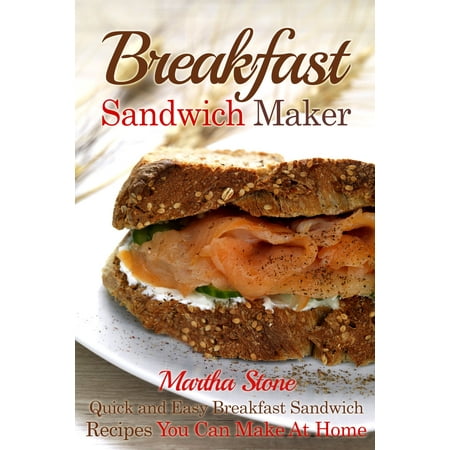 Breakfast Sandwich Maker: Quick and Easy Breakfast Sandwich Recipes You Can Make At Home - (Best Sandwiches To Make At Home)