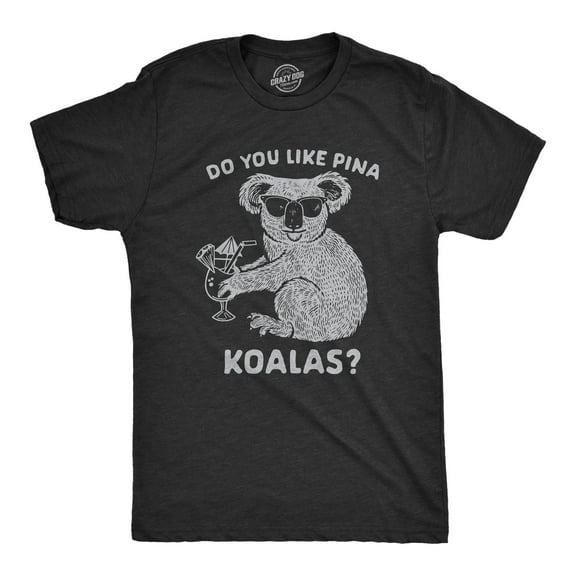 Mens Do You Like Pina Koalas T shirt Funny Vacation Tropical Cruise Graphic Tee Graphic Tees