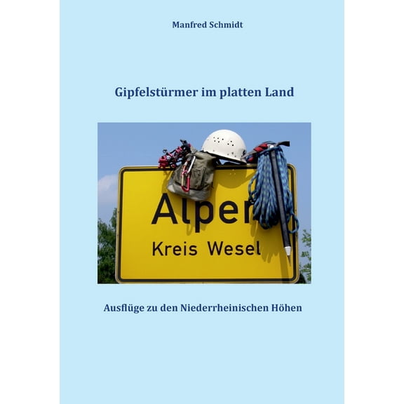 GipfelstÃ¼rmer im platten Land: AusflÃ¼ge zu den Niederrheinischen HÃ¶hen, (Paperback)