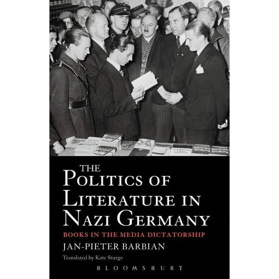 The Politics of Literature in Nazi Germany: Books in the Media Dictatorship, (Paperback)