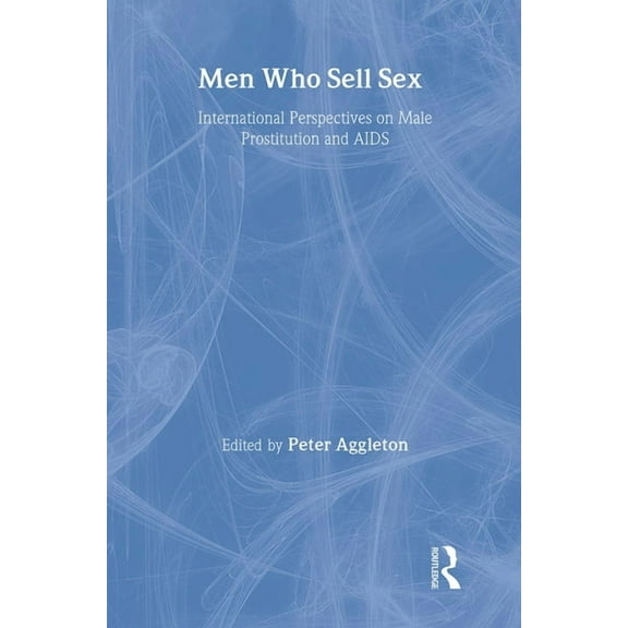 Social Aspects of AIDS Men Who Sell Sex: International Perspectives on Male Prostitution and HIV/AIDS, (Paperback)