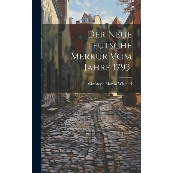 Der neue teutsche Merkur vom Jahre 1793. (Hardcover)